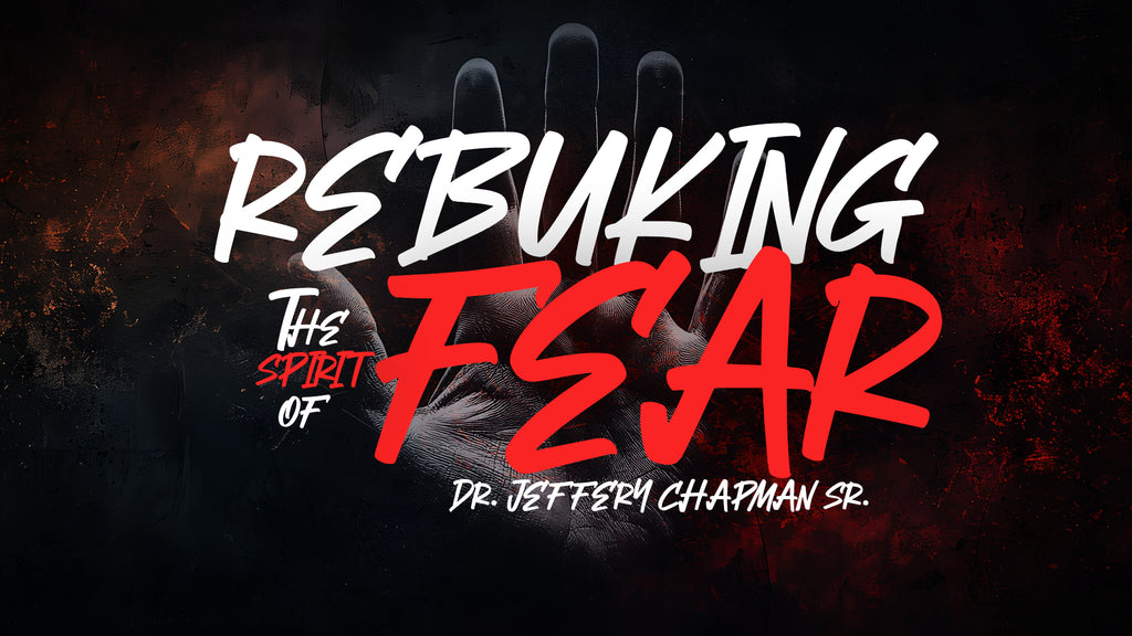Rebuking the Spirit of Fear - Pt. 3