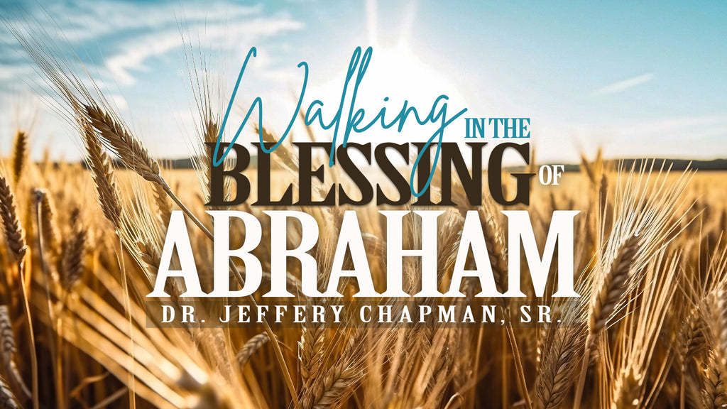 Walking In The Blessings of Abraham