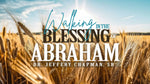 Walking In The Blessings of Abraham Pt-3