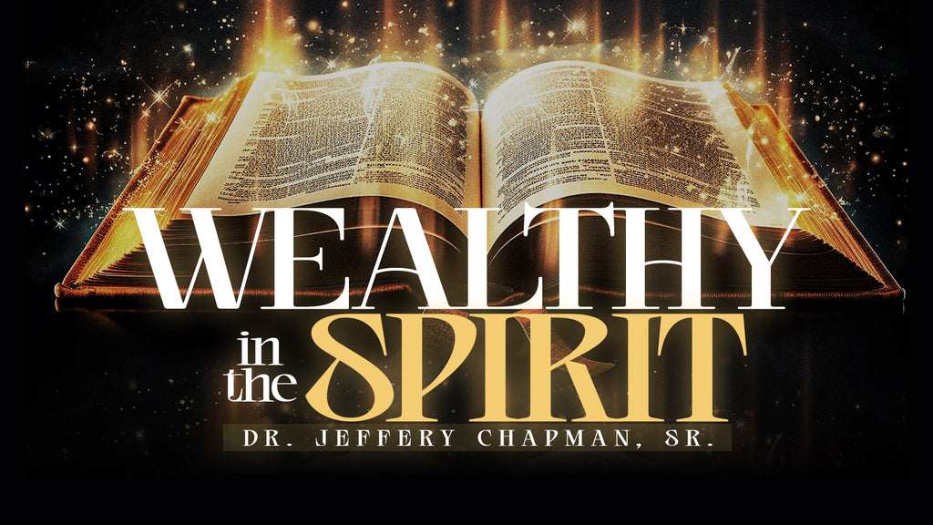 Spiritual Blessings In Heavenly Places Pt.2 - Wealthy In The Spirit