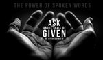 The Power of Spoken Words - Pt. 16 - Ask And Shall Be Given