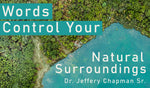 The Power of Spoken Words - Pt. 21- Words Control Your Natural Surroundings