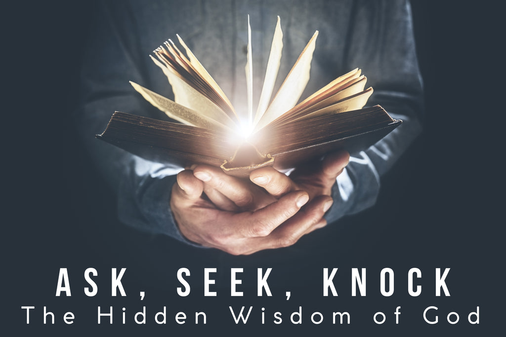 Ask, Seek, Knock - The Hidden Wisdom of God