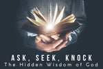 Ask, Seek, Knock - The Hidden Wisdom of God - Pt. 2