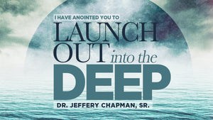 I Have Anointed You to Launch Out into the Deep - Pt. 2