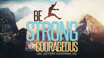 Be Strong and Very Courageous