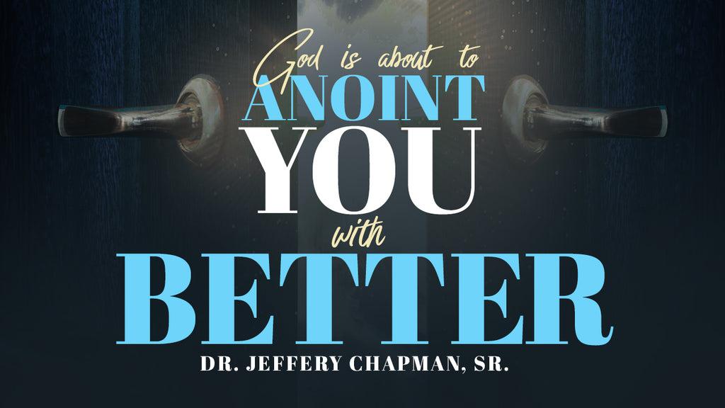 God Is About To Anoint You With Better - Pt. 2