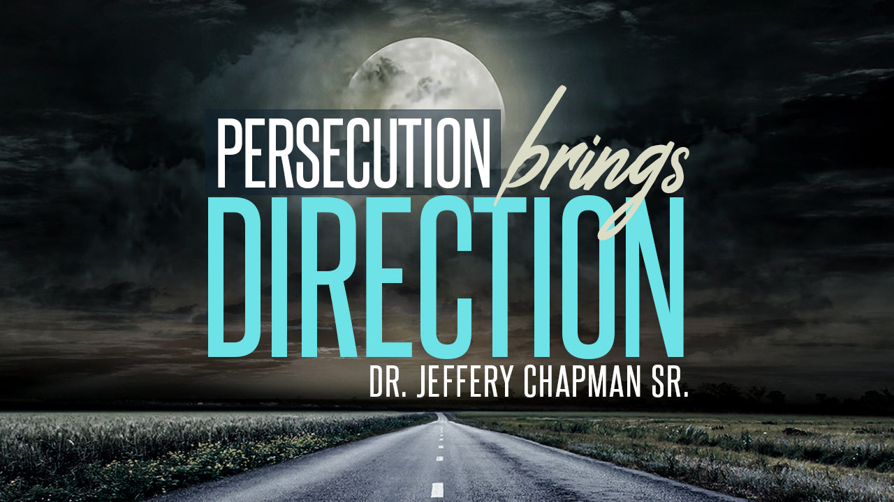 Persecution Brings Direction - Pt.3