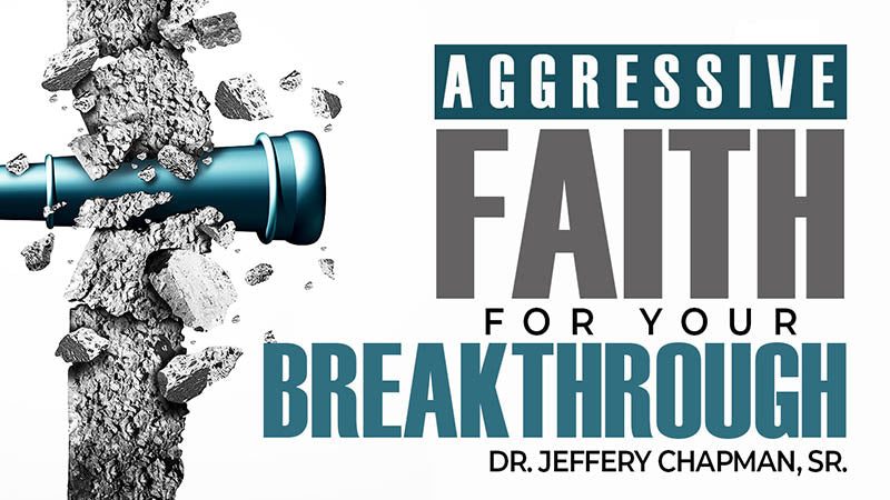 Aggressive Faith For Your Breakthrough - Part One