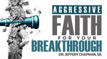 Aggressive Faith For Your Breakthrough - Part One