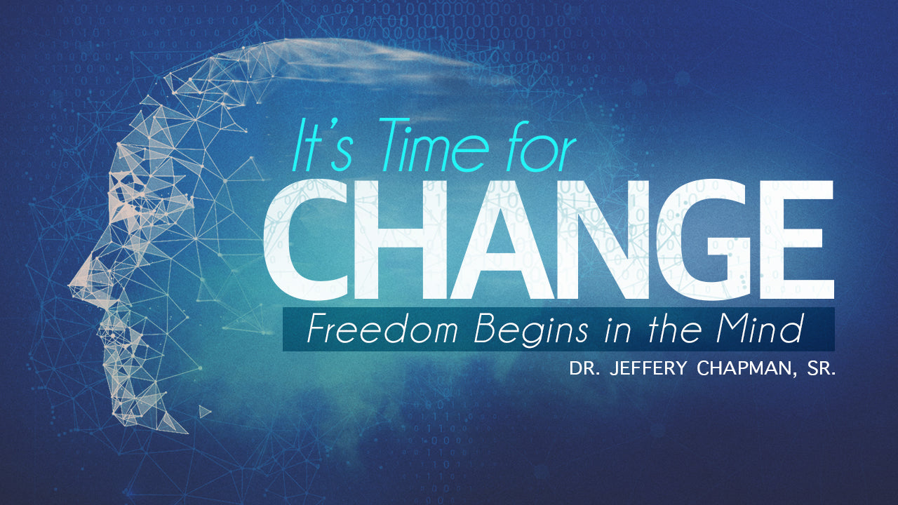 It’s Time For Change: Freedom Begins In The Mind