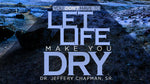 You Don't Have To Let Life Make You Dry