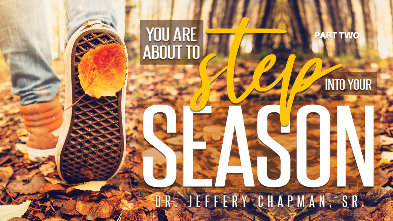 You Are About To Step Into Your Season - Part Two