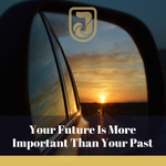 Your Future is more Important Than Your Past